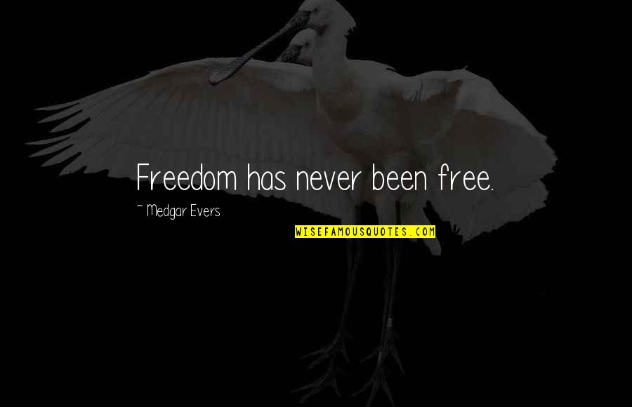 Gerstacker Nature Quotes By Medgar Evers: Freedom has never been free.