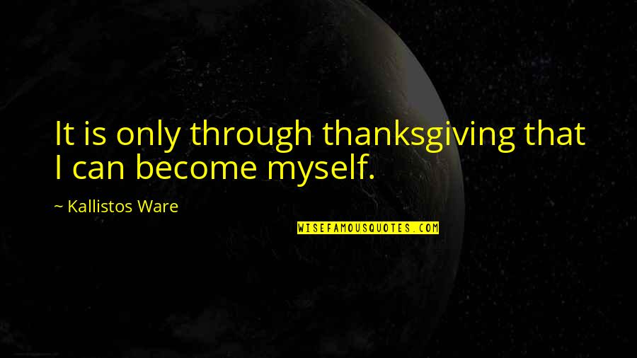 Gerstein Tax Quotes By Kallistos Ware: It is only through thanksgiving that I can