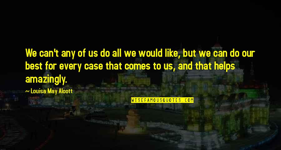 Gerstenberg Clinic Port Quotes By Louisa May Alcott: We can't any of us do all we Gerstenberg Clinic Port Quotes By Louisa May Alcott: We can't any of us do all we