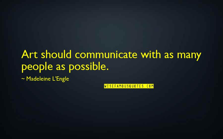Gerstenberger Quotes By Madeleine L'Engle: Art should communicate with as many people as Gerstenberger Quotes By Madeleine L'Engle: Art should communicate with as many people as