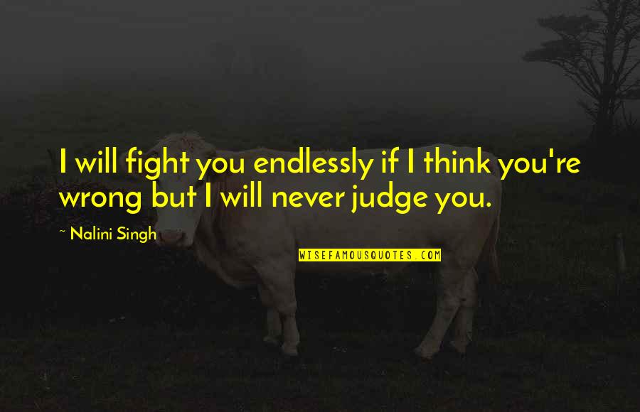 Gerstenmaier Consulting Quotes By Nalini Singh: I will fight you endlessly if I think