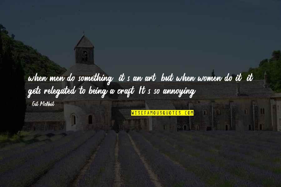 Gerstenmaier John Quotes By Gil McNeil: when men do something, it's an art, but Gerstenmaier John Quotes By Gil McNeil: when men do something, it's an art, but