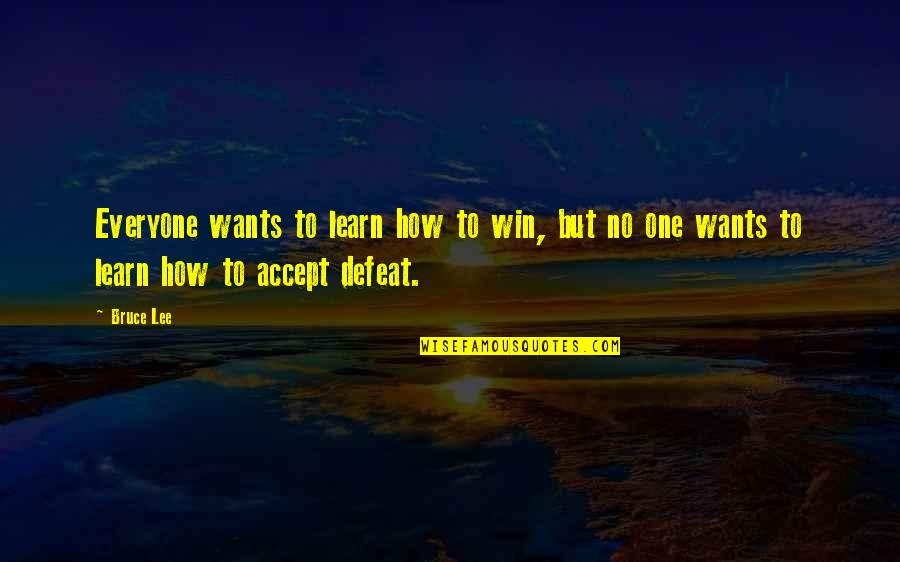 Gerstlauer Roller Quotes By Bruce Lee: Everyone wants to learn how to win, but