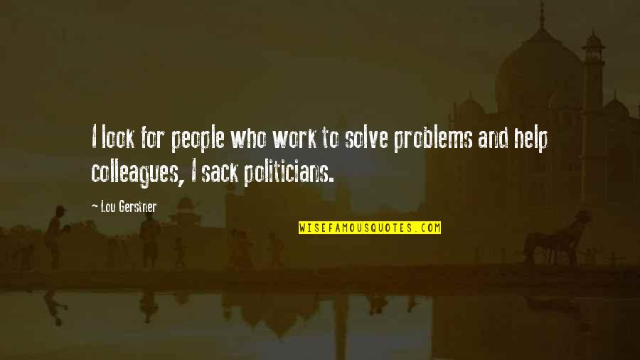 Gerstner Quotes By Lou Gerstner: I look for people who work to solve
