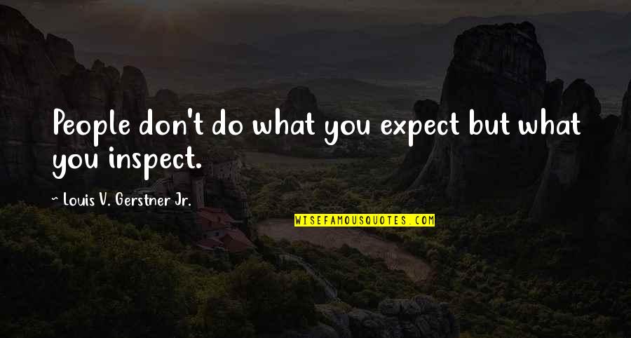 Gerstner Quotes By Louis V. Gerstner Jr.: People don't do what you expect but what Gerstner Quotes By Louis V. Gerstner Jr.: People don't do what you expect but what