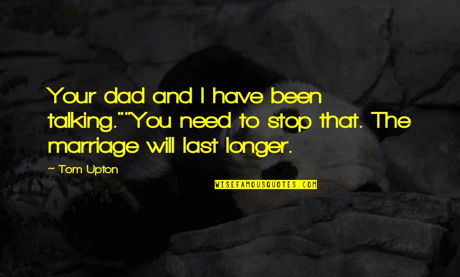 Gert Dumbar Quotes By Tom Upton: Your dad and I have been talking.""You need