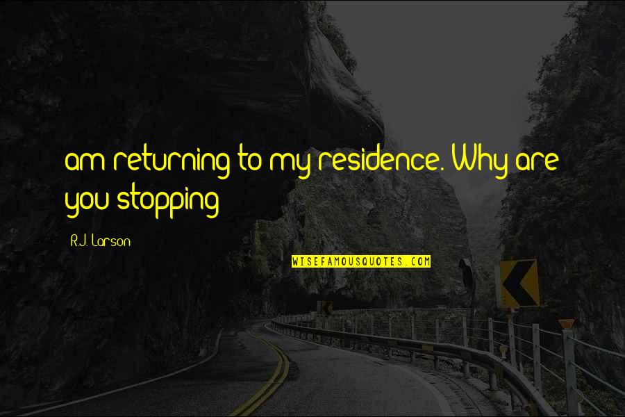 Gerth Meats Quotes By R.J. Larson: am returning to my residence. Why are you Gerth Meats Quotes By R.J. Larson: am returning to my residence. Why are you