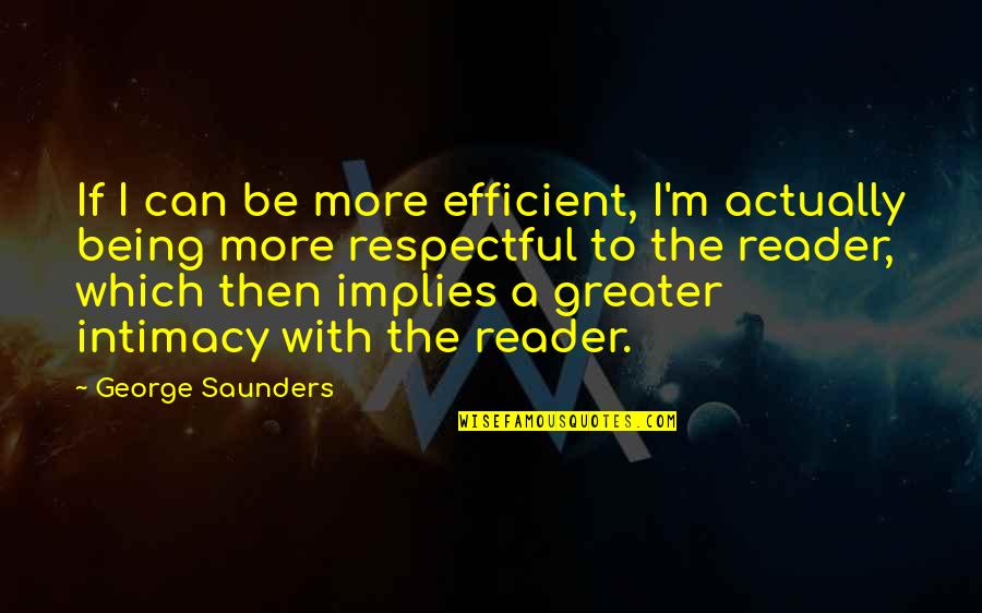 Gerthsen Physik Quotes By George Saunders: If I can be more efficient, I'm actually Gerthsen Physik Quotes By George Saunders: If I can be more efficient, I'm actually