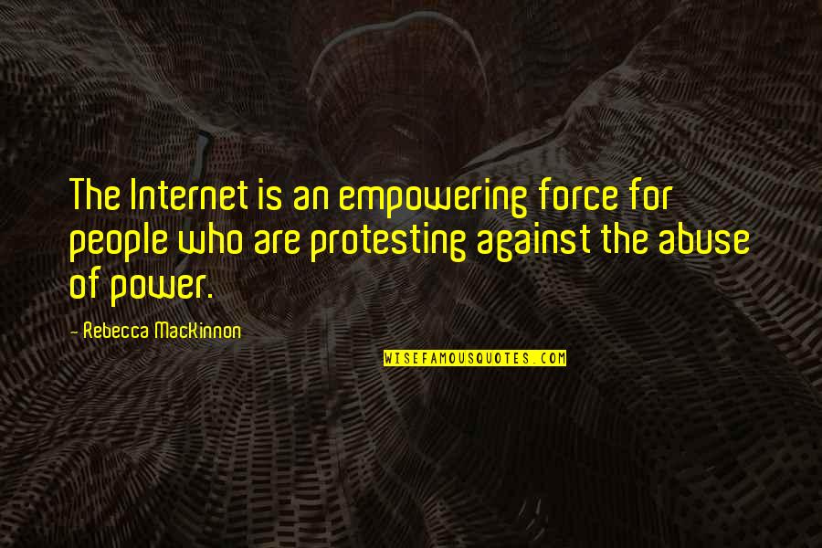 Gertie Ball Quotes By Rebecca MacKinnon: The Internet is an empowering force for people