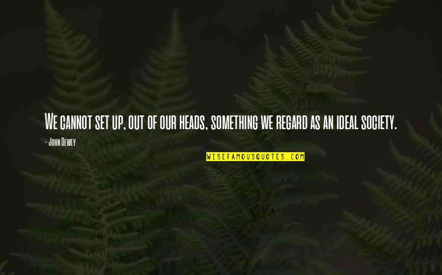 Gertjan Koster Quotes By John Dewey: We cannot set up, out of our heads,