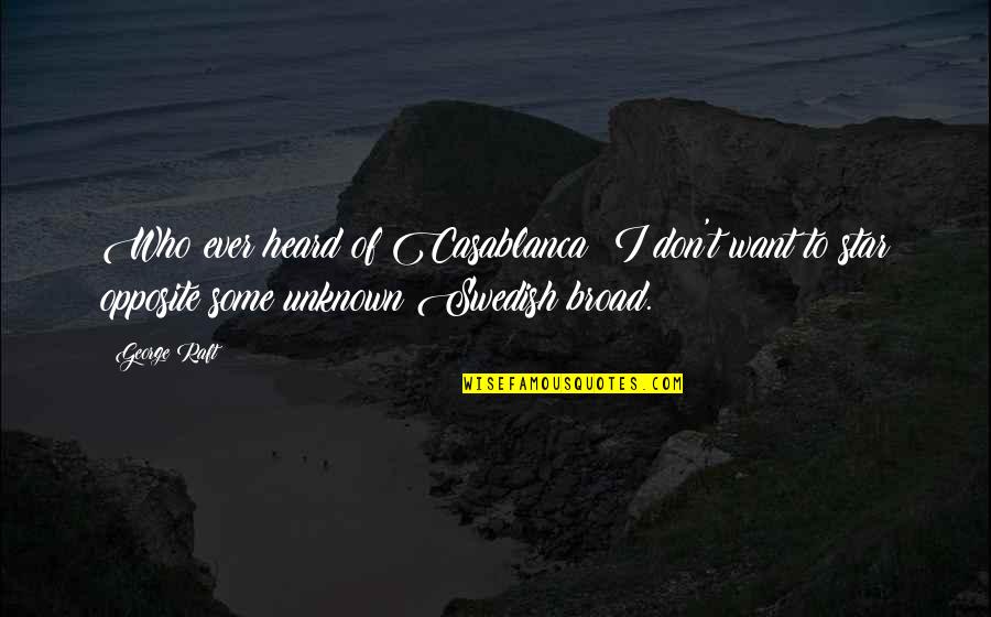 Gertjan Legemaat Quotes By George Raft: Who ever heard of Casablanca? I don't want