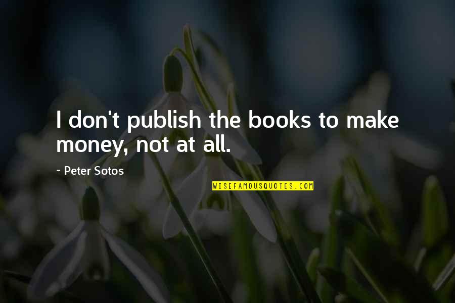 Gertjan Pronunciation Quotes By Peter Sotos: I don't publish the books to make money,
