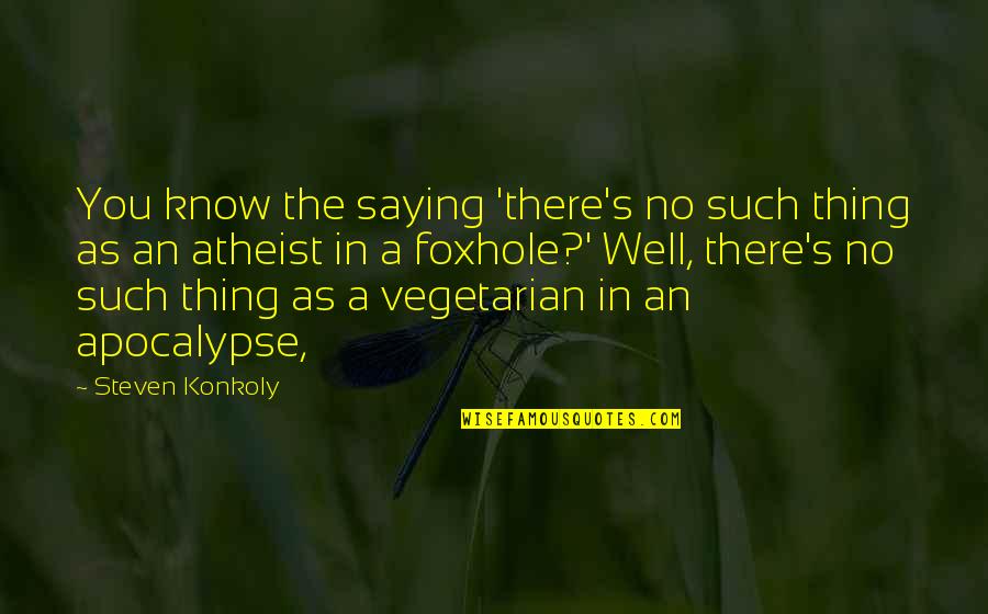 Gertjan Verbeek Quotes By Steven Konkoly: You know the saying 'there's no such thing Gertjan Verbeek Quotes By Steven Konkoly: You know the saying 'there's no such thing