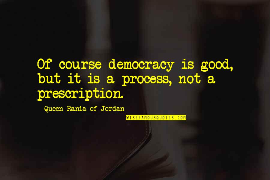 Gertlouw Quotes By Queen Rania Of Jordan: Of course democracy is good, but it is Gertlouw Quotes By Queen Rania Of Jordan: Of course democracy is good, but it is