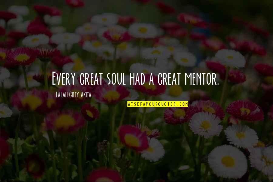 Gertmenian Outdoor Quotes By Lailah Gifty Akita: Every great soul had a great mentor.