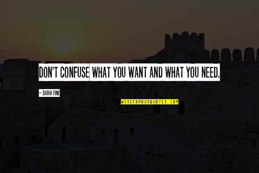 Gertraud Borasky Quotes By Sarah Fine: Don't confuse what you want and what you Gertraud Borasky Quotes By Sarah Fine: Don't confuse what you want and what you