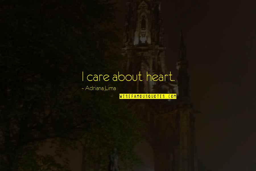 Gertraud Steiner Quotes By Adriana Lima: I care about heart. Gertraud Steiner Quotes By Adriana Lima: I care about heart.