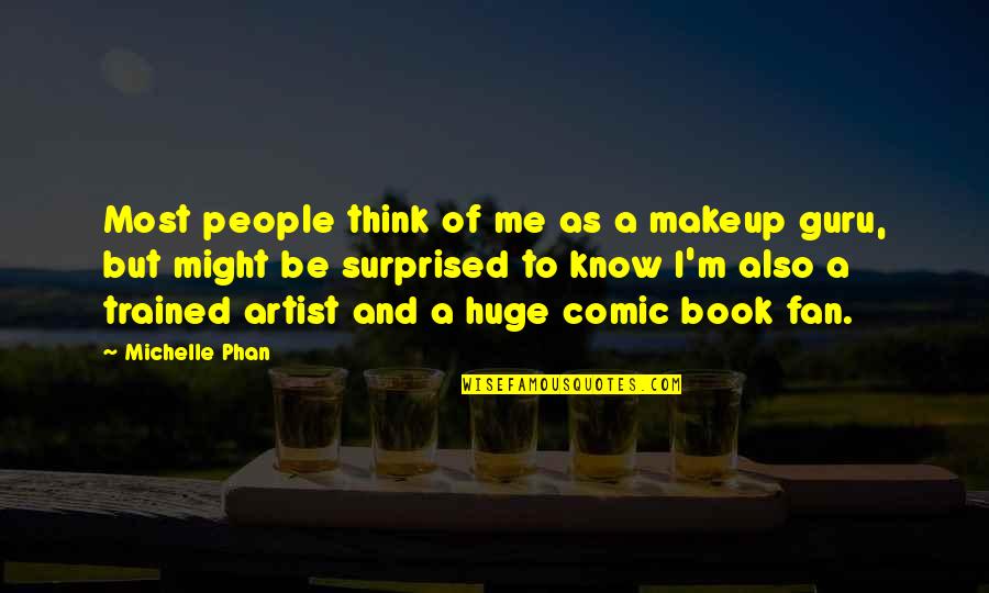 Gertrud Quotes By Michelle Phan: Most people think of me as a makeup Gertrud Quotes By Michelle Phan: Most people think of me as a makeup
