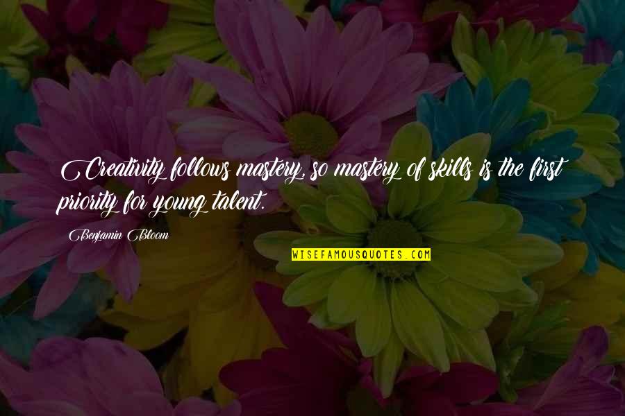 Gertrude Matshe Quotes By Benjamin Bloom: Creativity follows mastery, so mastery of skills is