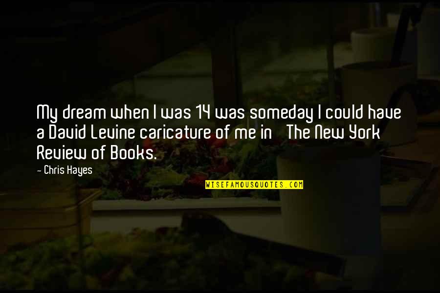 Gertrude Matshe Quotes By Chris Hayes: My dream when I was 14 was someday
