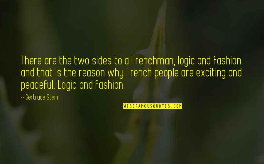Gertrude Quotes By Gertrude Stein: There are the two sides to a Frenchman,