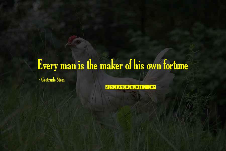 Gertrude Quotes By Gertrude Stein: Every man is the maker of his own