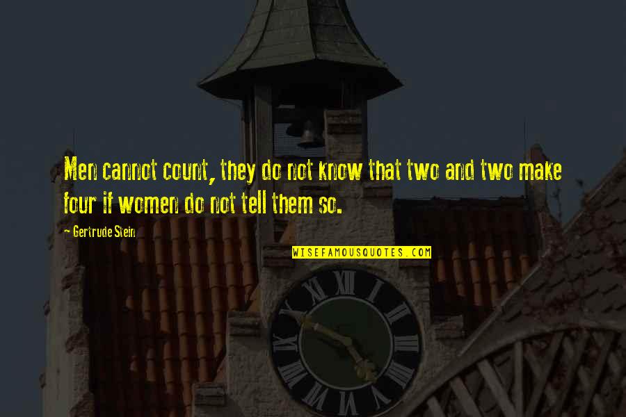 Gertrude Quotes By Gertrude Stein: Men cannot count, they do not know that