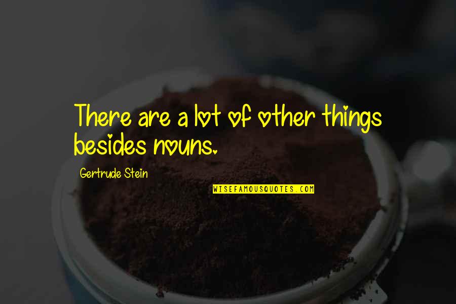 Gertrude Quotes By Gertrude Stein: There are a lot of other things besides