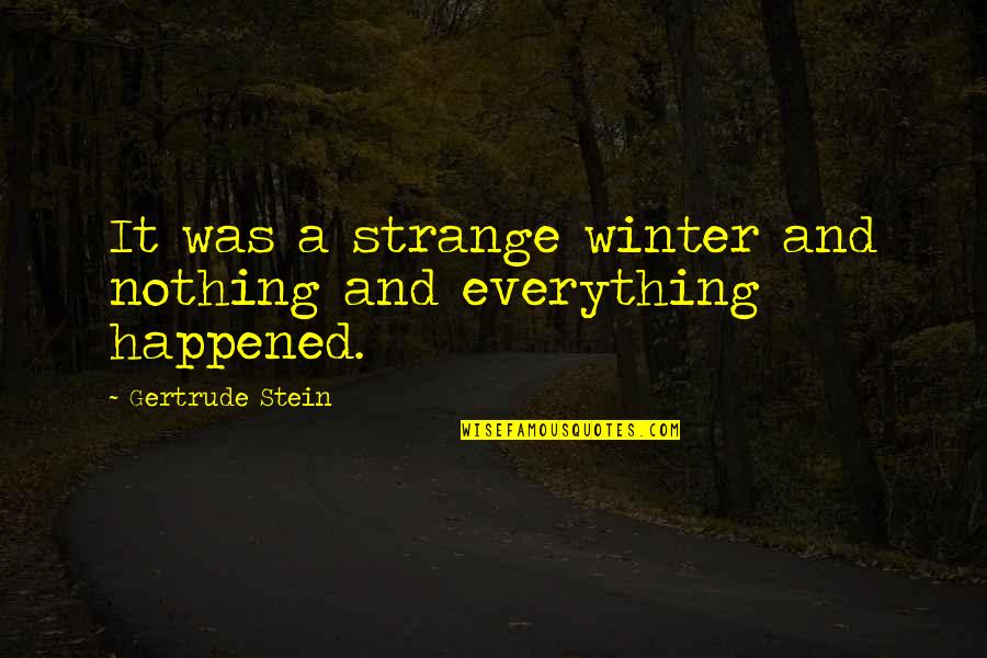 Gertrude Quotes By Gertrude Stein: It was a strange winter and nothing and