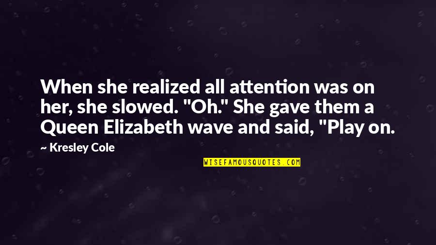 Gertrude Weak Quotes By Kresley Cole: When she realized all attention was on her, Gertrude Weak Quotes By Kresley Cole: When she realized all attention was on her,