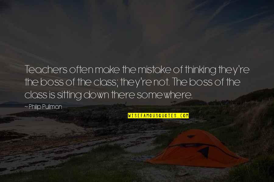 Gertrude Weak Quotes By Philip Pullman: Teachers often make the mistake of thinking they're Gertrude Weak Quotes By Philip Pullman: Teachers often make the mistake of thinking they're