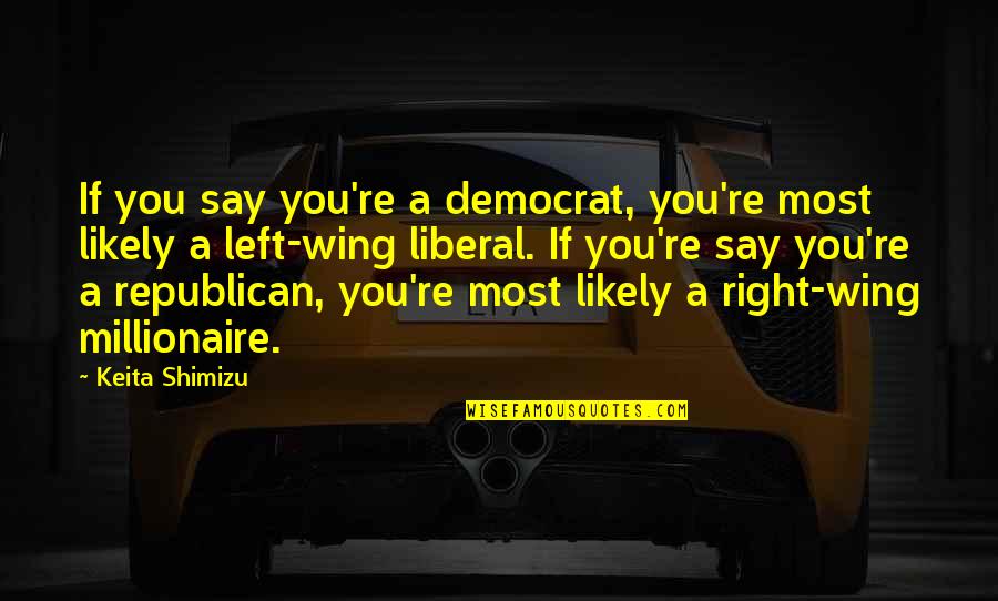 Gertrude Weil Quotes By Keita Shimizu: If you say you're a democrat, you're most