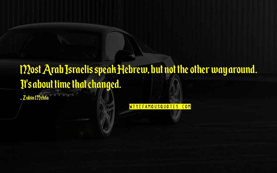 Gertsen Quotes By Zubin Mehta: Most Arab Israelis speak Hebrew, but not the Gertsen Quotes By Zubin Mehta: Most Arab Israelis speak Hebrew, but not the