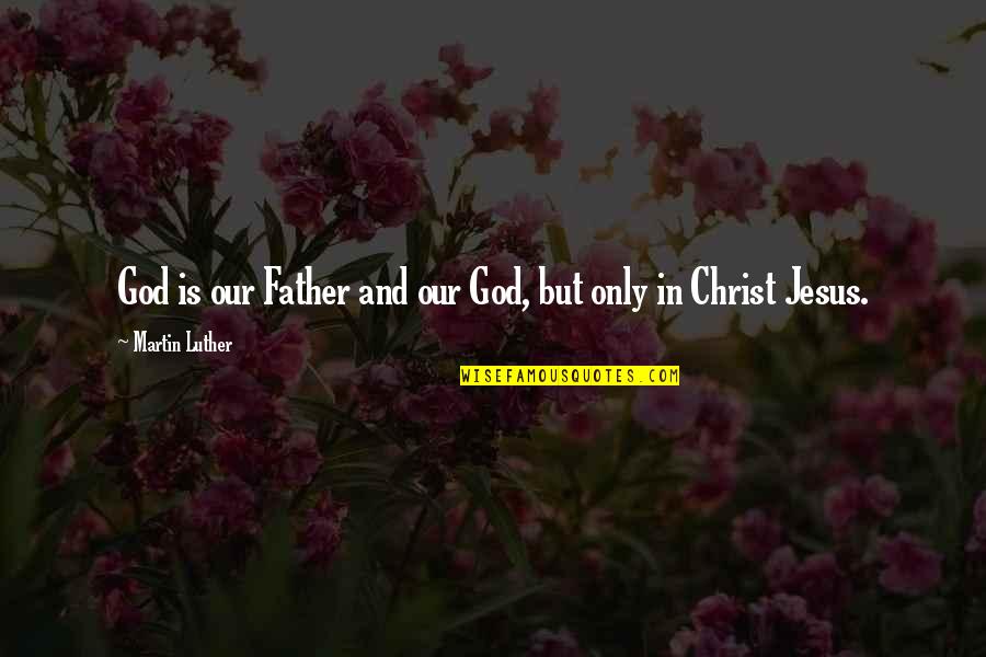 Gerty Cori Quotes By Martin Luther: God is our Father and our God, but