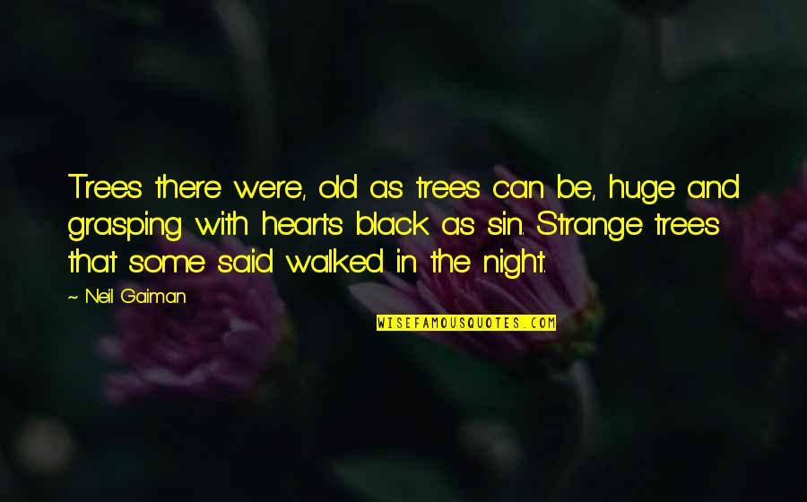 Gerty Quotes By Neil Gaiman: Trees there were, old as trees can be,