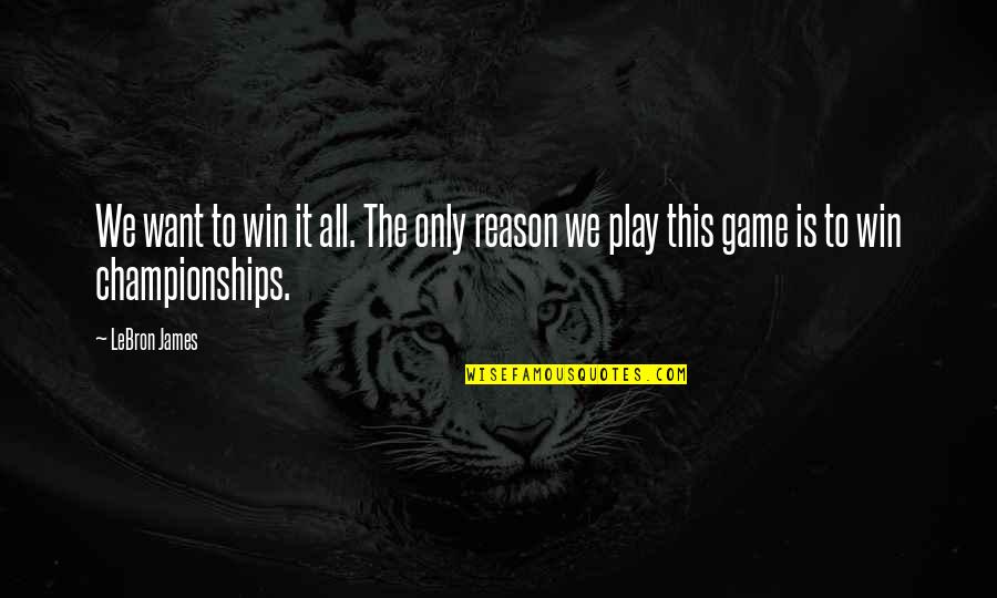 Gertz V Quotes By LeBron James: We want to win it all. The only