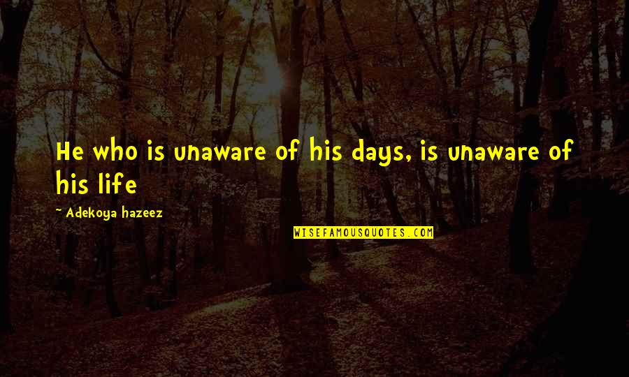 Gerusalemme Mappa Quotes By Adekoya Hazeez: He who is unaware of his days, is Gerusalemme Mappa Quotes By Adekoya Hazeez: He who is unaware of his days, is
