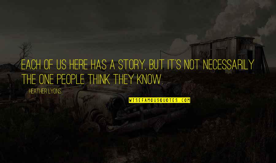 Geruststellen Frans Quotes By Heather Lyons: Each of us here has a story, but