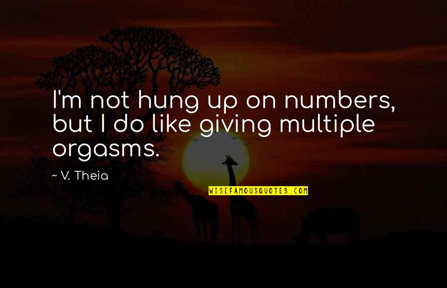 Geruststellen Frans Quotes By V. Theia: I'm not hung up on numbers, but I