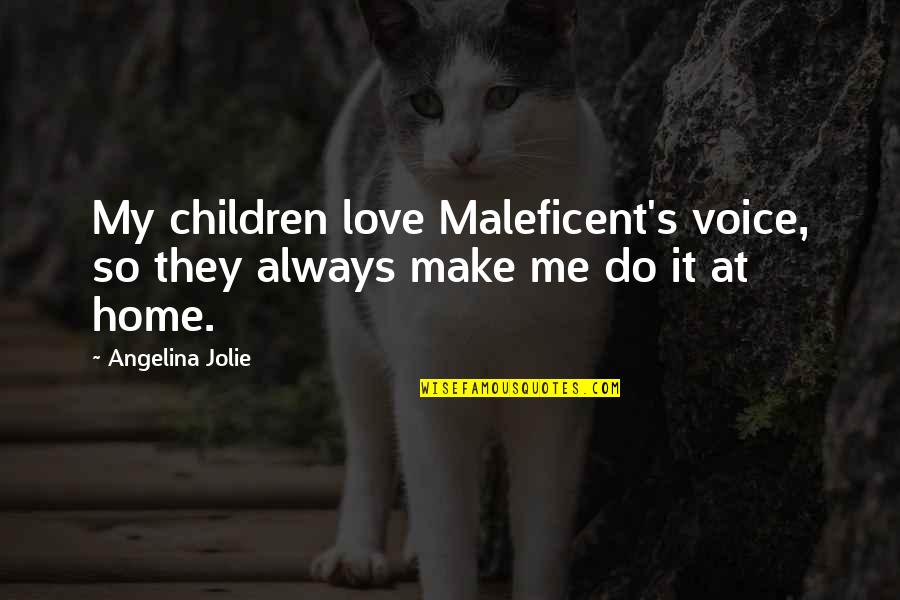 Gervacio Ortiz Quotes By Angelina Jolie: My children love Maleficent's voice, so they always