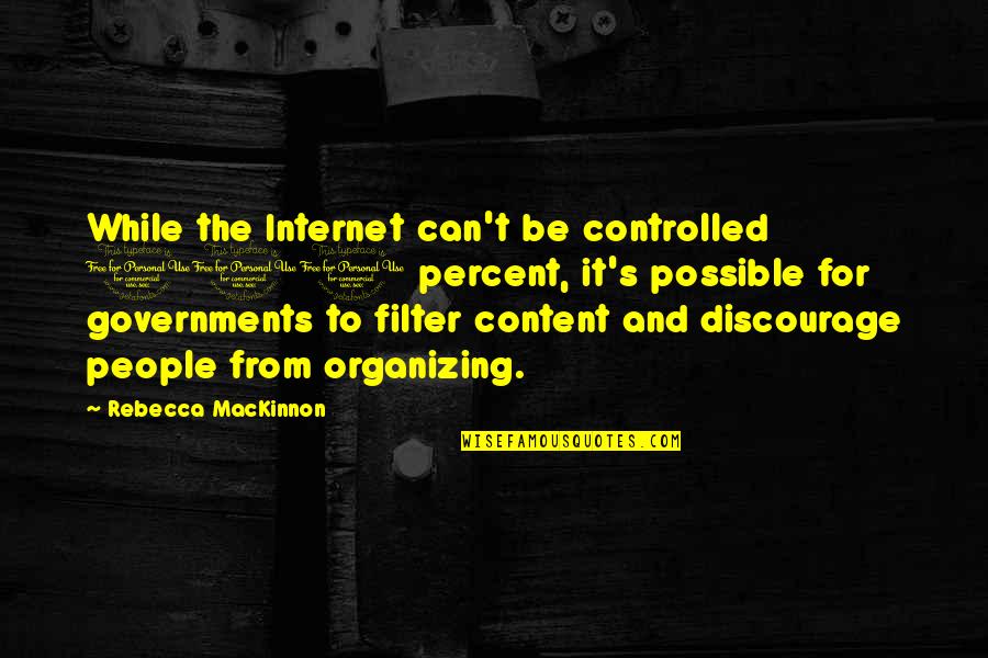 Gervais Globes Quotes By Rebecca MacKinnon: While the Internet can't be controlled 100 percent,
