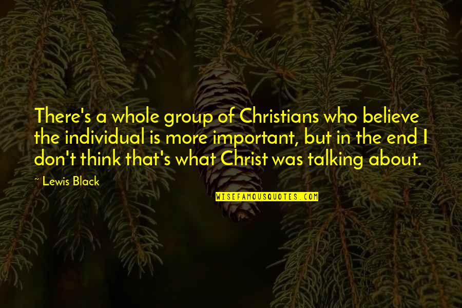 Gervaise 1956 Quotes By Lewis Black: There's a whole group of Christians who believe Gervaise 1956 Quotes By Lewis Black: There's a whole group of Christians who believe