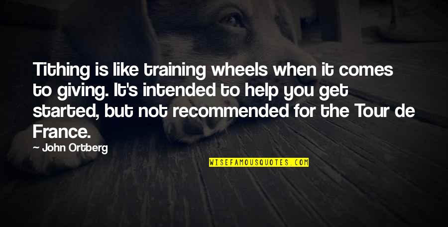 Gervaise Giffard Quotes By John Ortberg: Tithing is like training wheels when it comes Gervaise Giffard Quotes By John Ortberg: Tithing is like training wheels when it comes