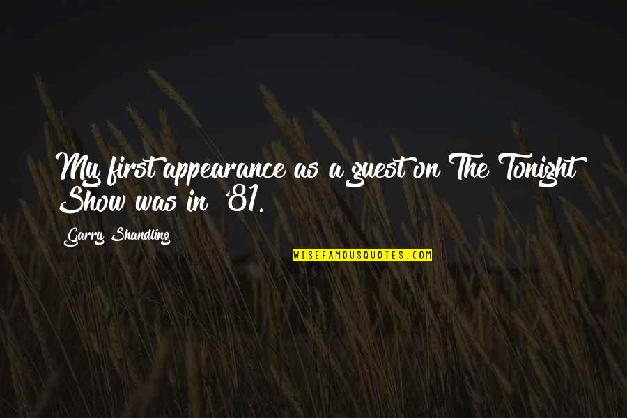 Gervasio Antonio Quotes By Garry Shandling: My first appearance as a guest on The Gervasio Antonio Quotes By Garry Shandling: My first appearance as a guest on The