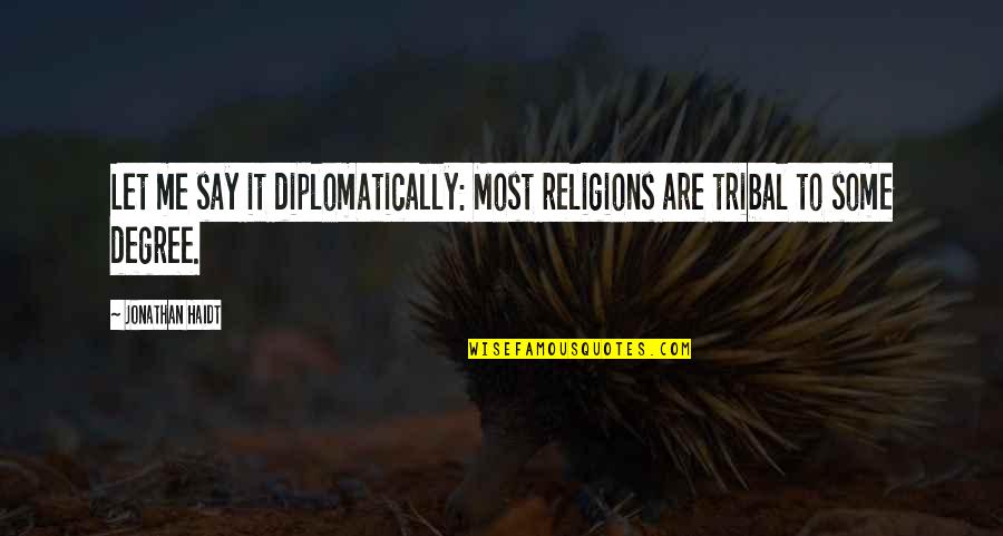 Gervasio Antonio Quotes By Jonathan Haidt: Let me say it diplomatically: Most religions are