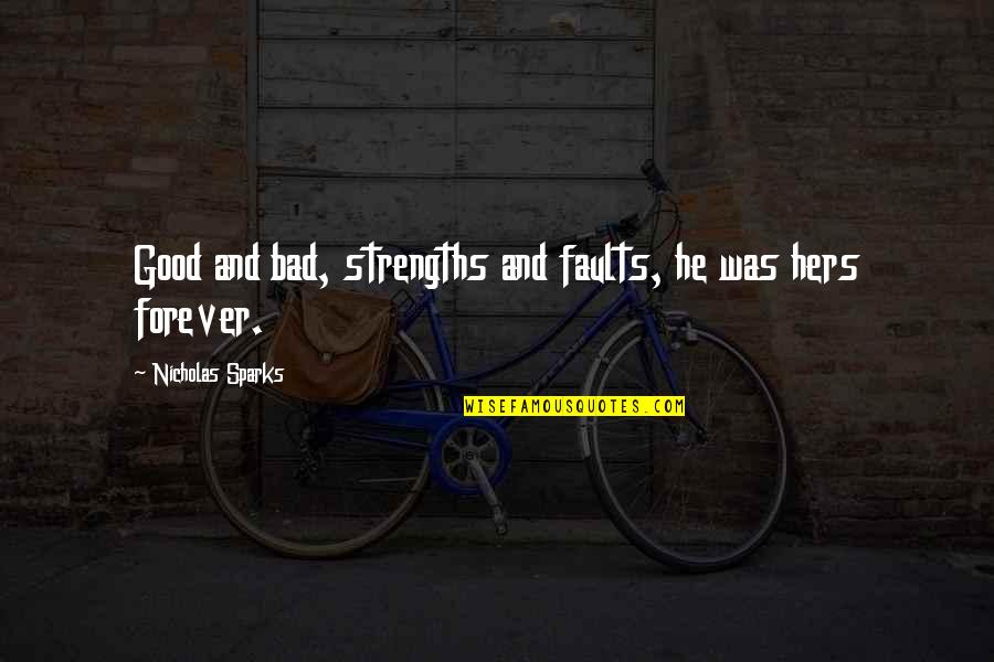 Gervasio Antonio Quotes By Nicholas Sparks: Good and bad, strengths and faults, he was Gervasio Antonio Quotes By Nicholas Sparks: Good and bad, strengths and faults, he was