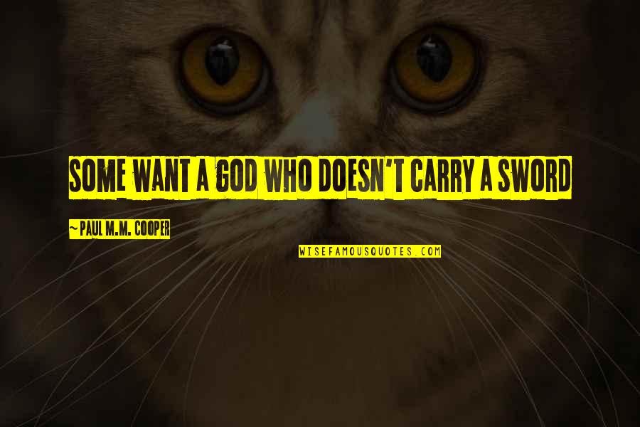 Gervene Quotes By Paul M.M. Cooper: some want a god who doesn't carry a