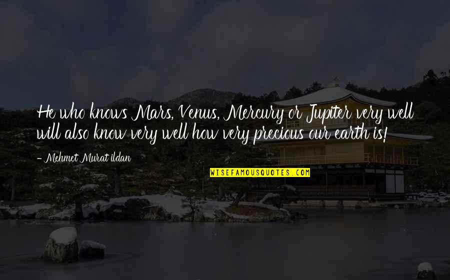 Gervis Myles Quotes By Mehmet Murat Ildan: He who knows Mars, Venus, Mercury or Jupiter Gervis Myles Quotes By Mehmet Murat Ildan: He who knows Mars, Venus, Mercury or Jupiter