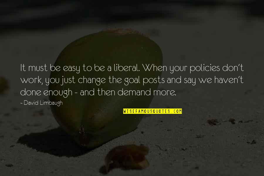 Gesagt Getan Quotes By David Limbaugh: It must be easy to be a liberal.