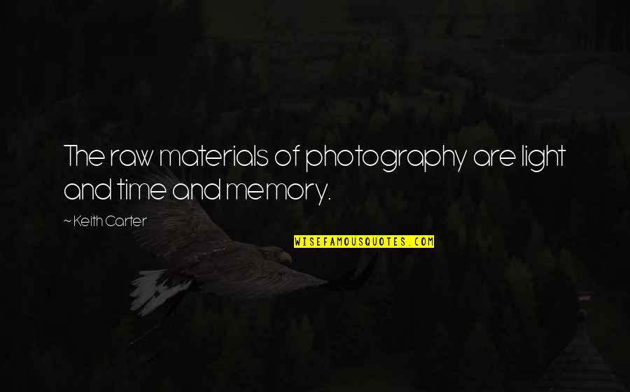 Gesamtkunstwerk Composer Quotes By Keith Carter: The raw materials of photography are light and